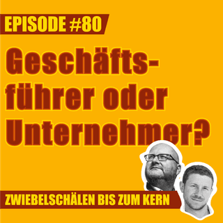 #80 – Geschäftsführer oder Unternehmer - Was ist für euch der Unterschied, Lars & Mark?