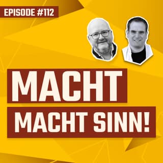 #112 - Macht macht Sinn!