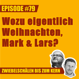 #79 – Wozu eigentlich Weihnachten, Mark & Lars?