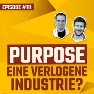 #111 - Purpose - Eine verlogene Industrie?